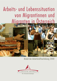 Vorschaubild zu 'Arbeits- und Lebenssituation von Migrantinnen und Migranten in Österreich 2008 - Modul der Arbeitskräfteerhebung 2008'